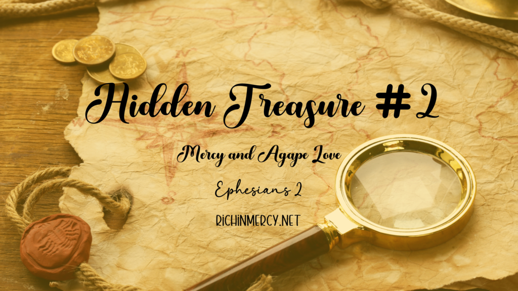 The second Hidden Treasure we receive from the Lord is mercy and Agape Love